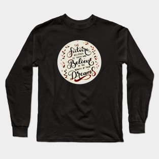 The future belongs to those who believe in the beauty of their dreams (Cherry red) Long Sleeve T-Shirt